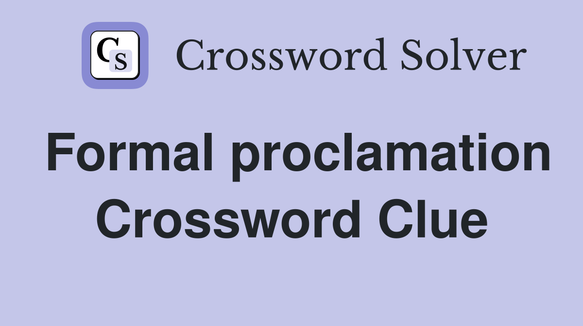 Formal proclamation Crossword Clue