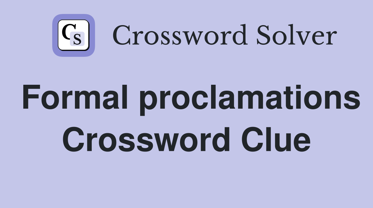 Formal proclamations Crossword Clue