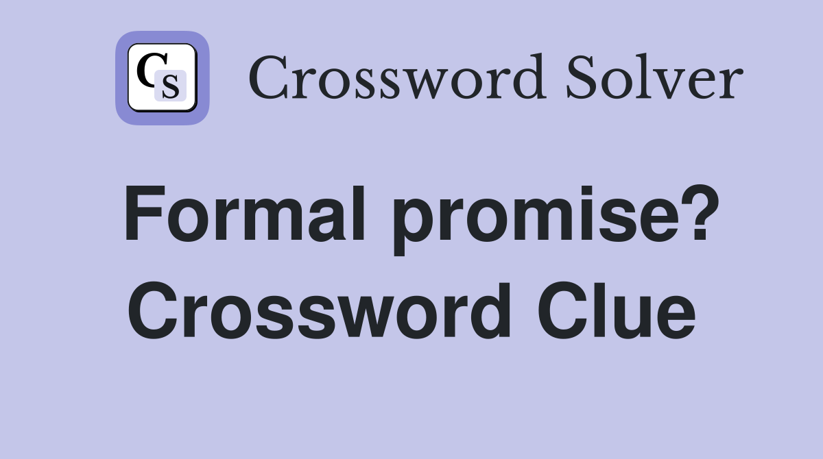Formal promise? Crossword Clue