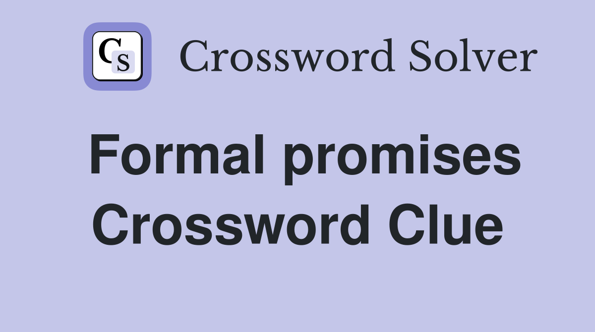 Formal promises Crossword Clue