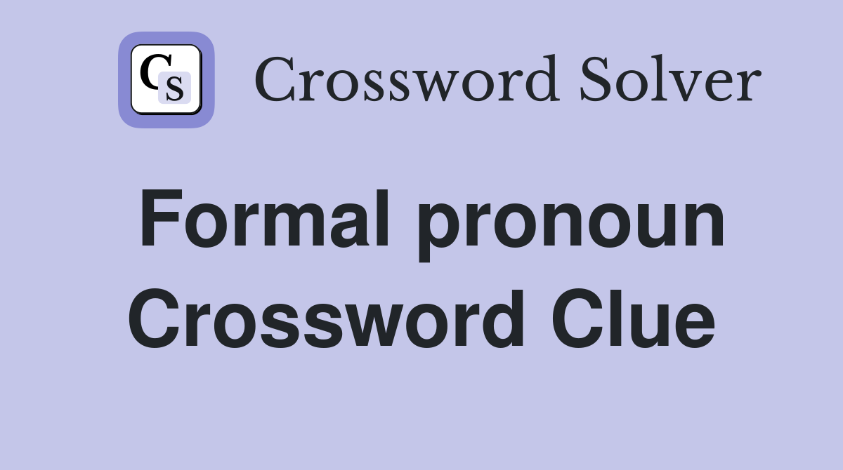 Formal pronoun Crossword Clue