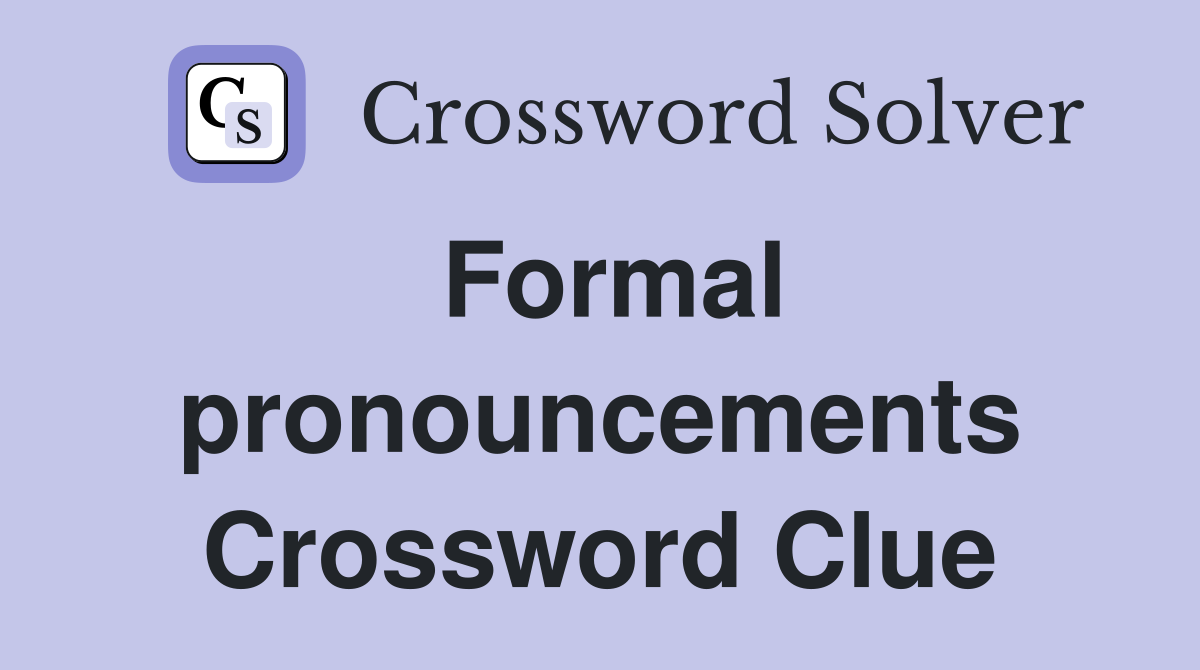 Formal pronouncements Crossword Clue