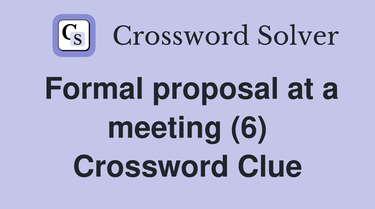 Formal proposal at a meeting (6) Crossword Clue