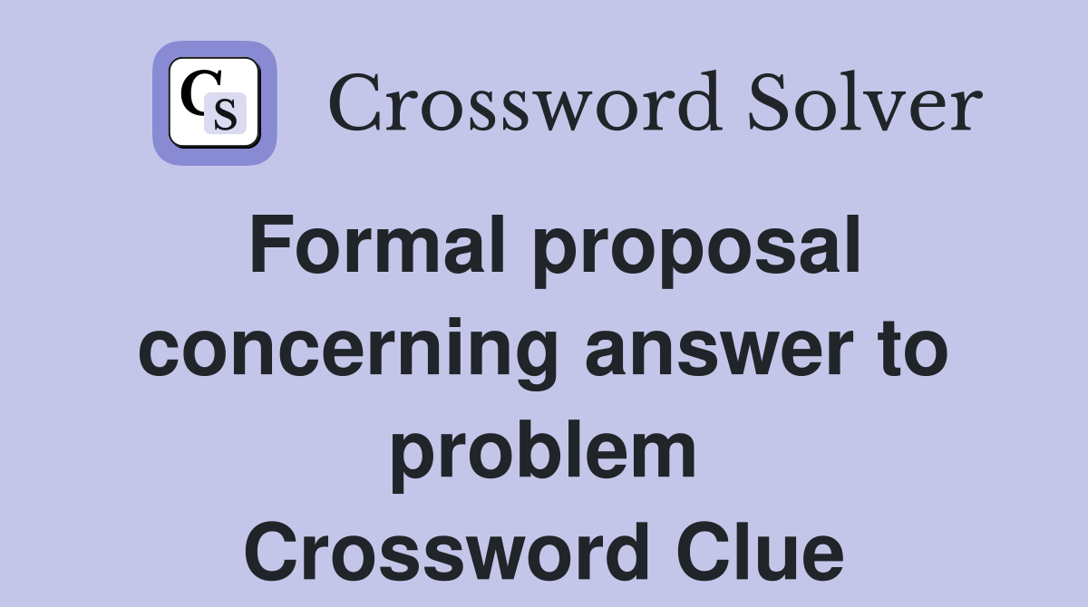 Formal proposal concerning answer to problem Crossword Clue