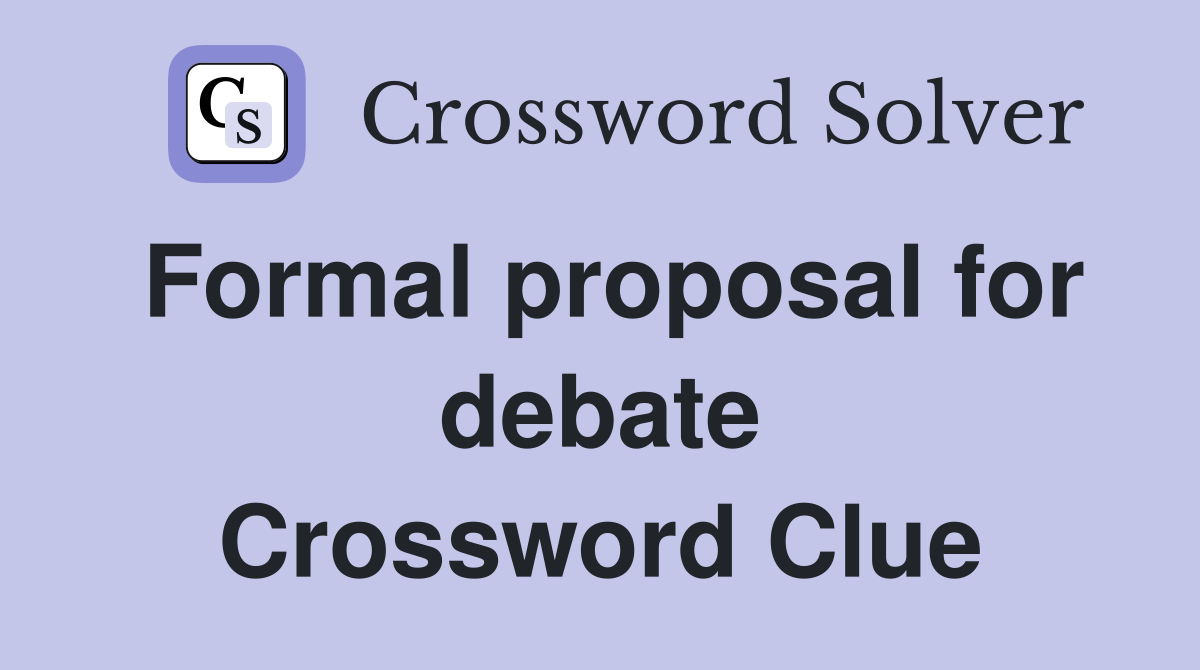 Formal proposal for debate Crossword Clue