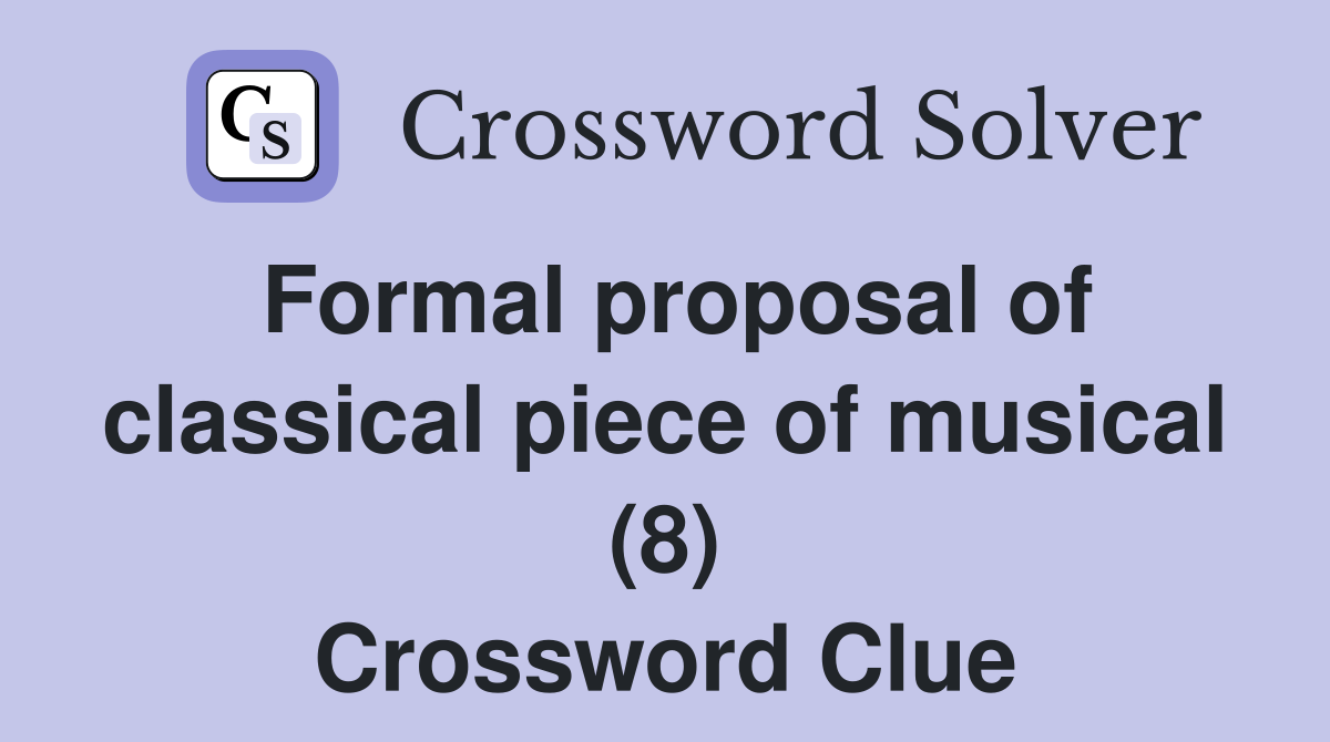 Formal proposal of classical piece of musical (8) Crossword Clue