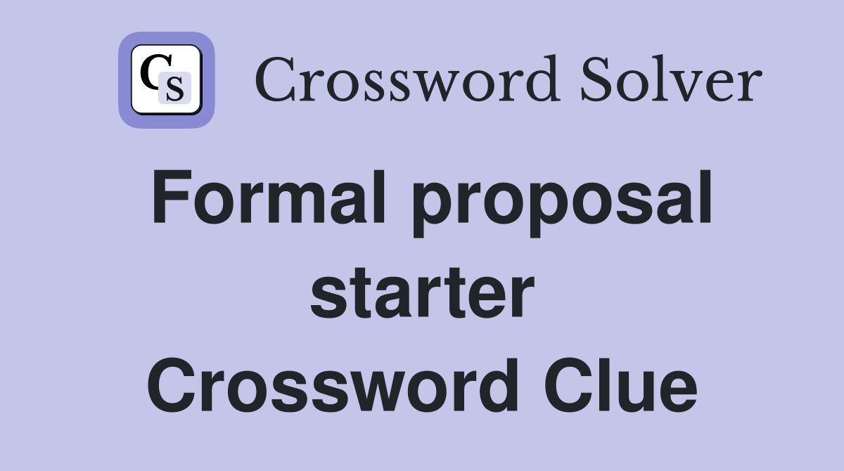 Formal proposal starter Crossword Clue