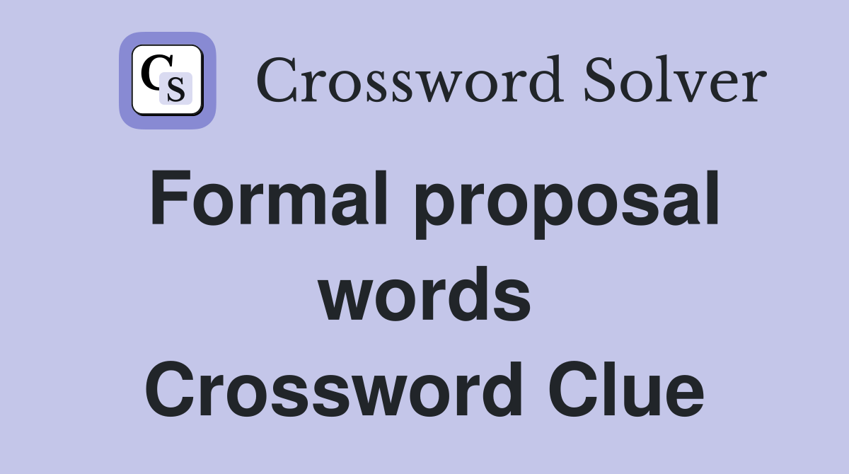 Formal proposal words Crossword Clue