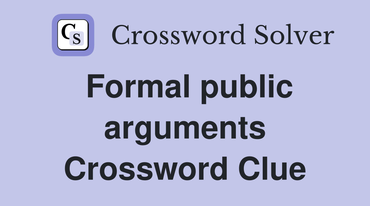 Formal public arguments Crossword Clue