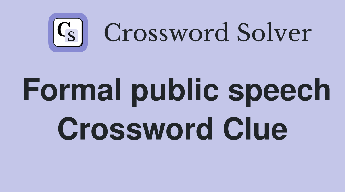 Formal public speech Crossword Clue