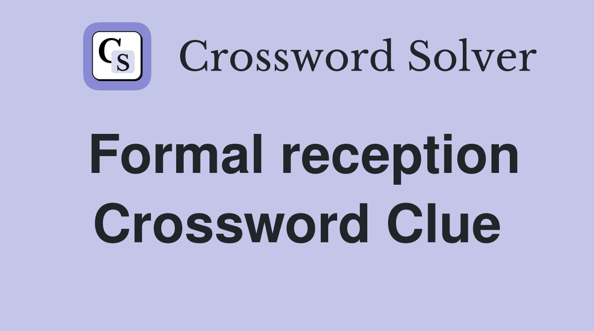 Formal reception Crossword Clue