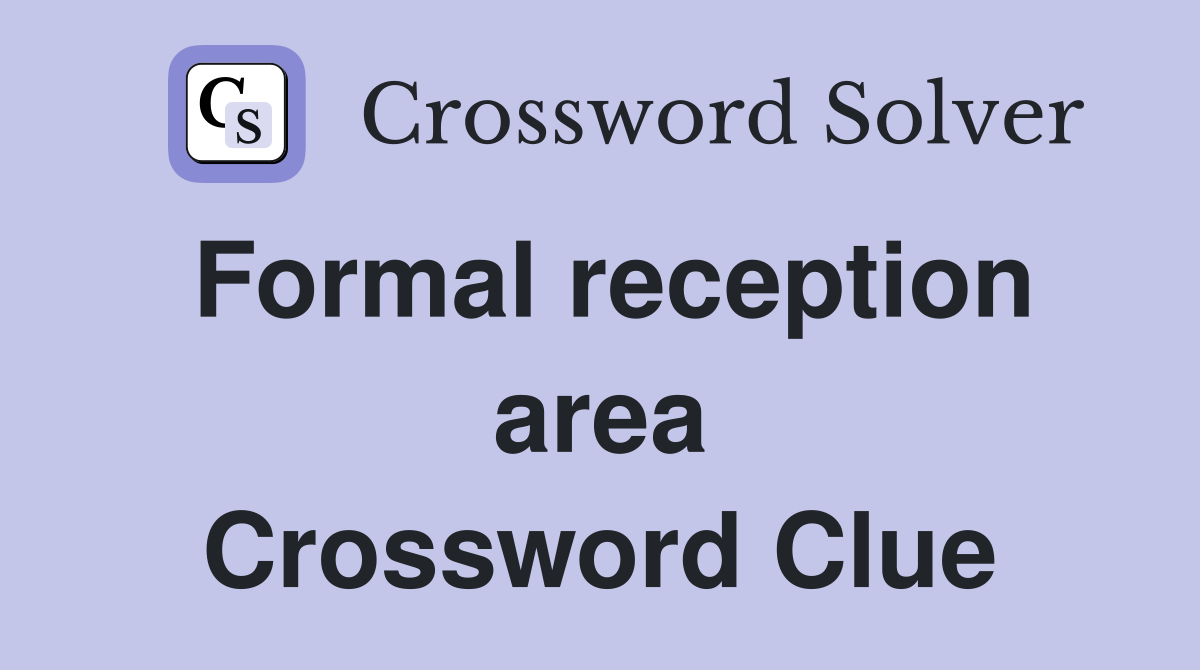 Formal reception area Crossword Clue