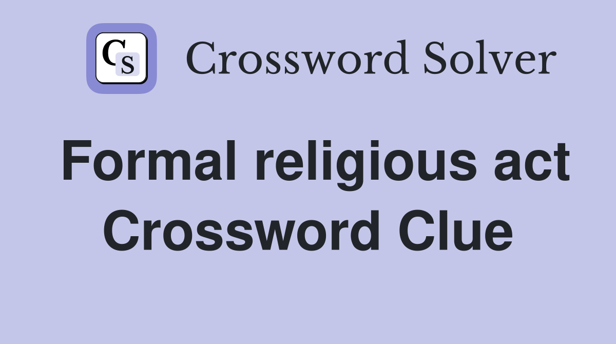Formal religious act Crossword Clue
