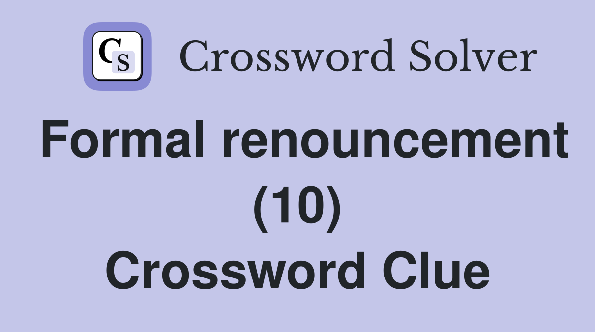 Formal renouncement (10) Crossword Clue