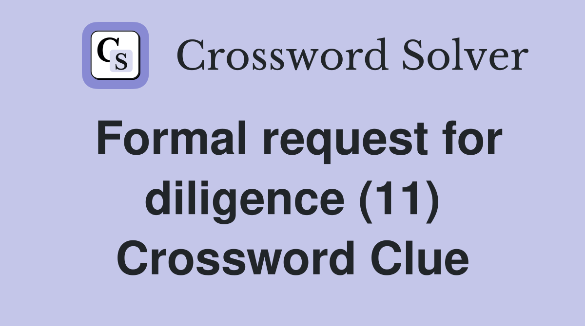 Formal request for diligence (11) Crossword Clue