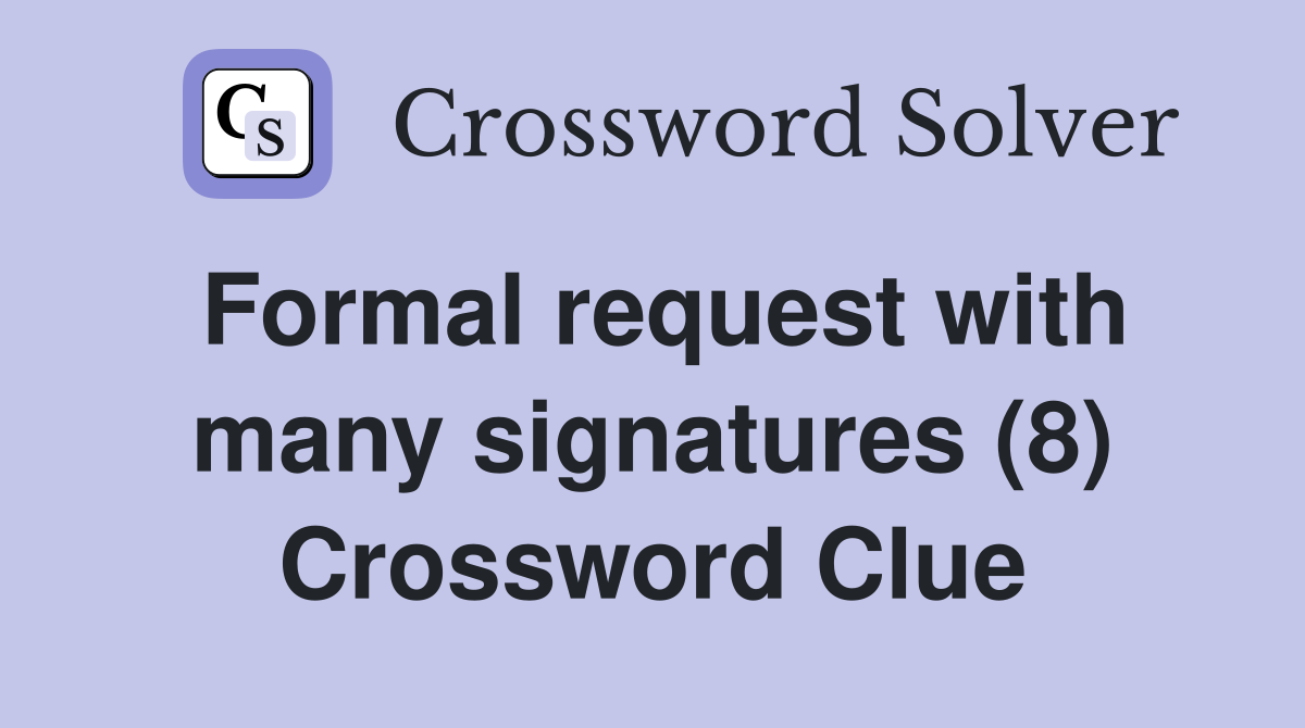 Formal request with many signatures (8) Crossword Clue