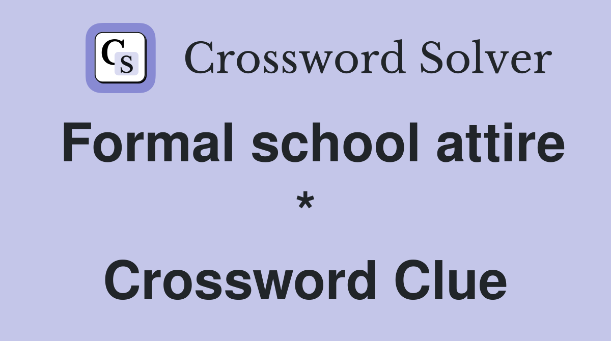 Formal school attire * Crossword Clue