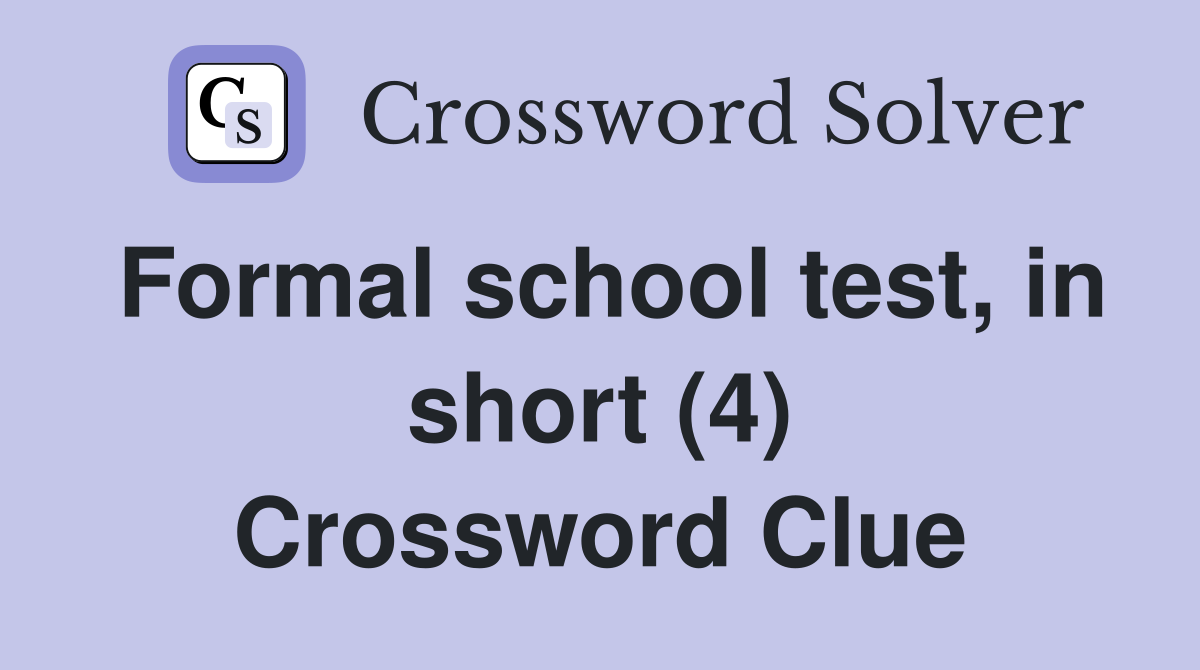 Formal school test, in short (4) Crossword Clue
