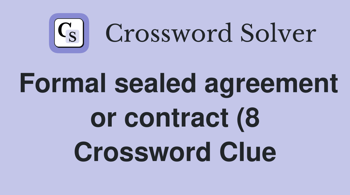 Formal sealed agreement or contract (8) Crossword Clue Answers Formal sealed agreement or contract (8) Crossword Clue Answers