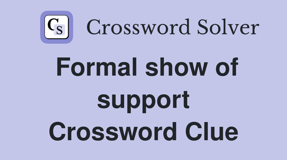 Formal show of support Crossword Clue