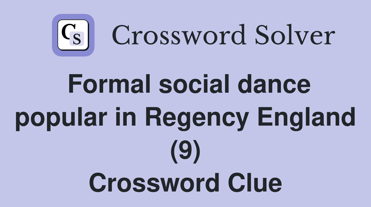 Formal social dance popular in Regency England (9) Crossword Clue