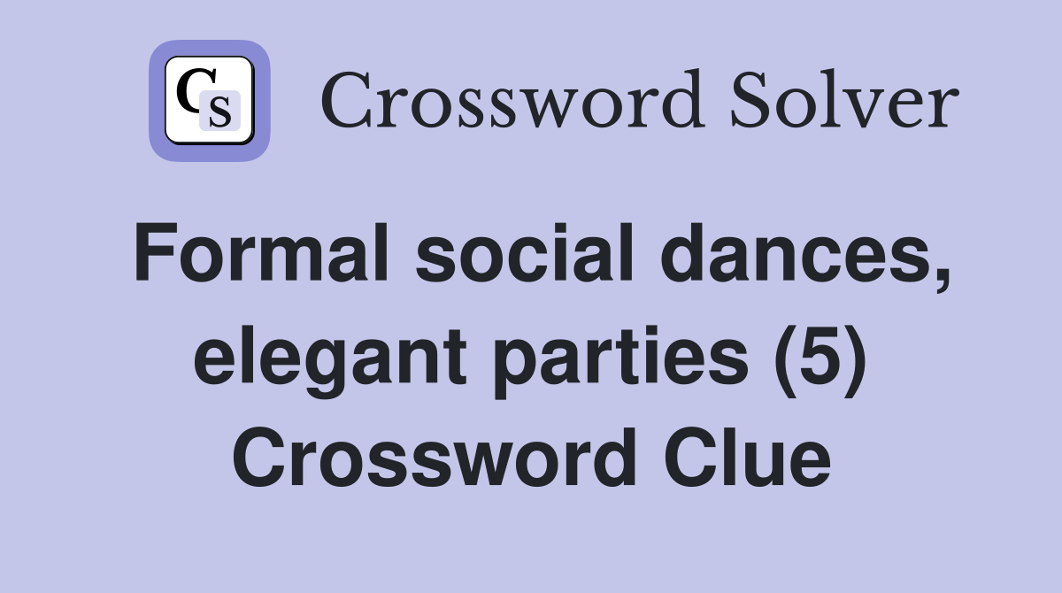 Formal social dances, elegant parties (5) Crossword Clue