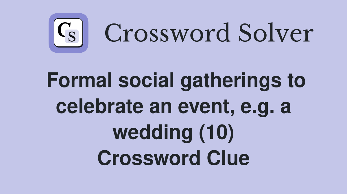 Formal social gatherings to celebrate an event, e.g. a wedding (10) Crossword Clue