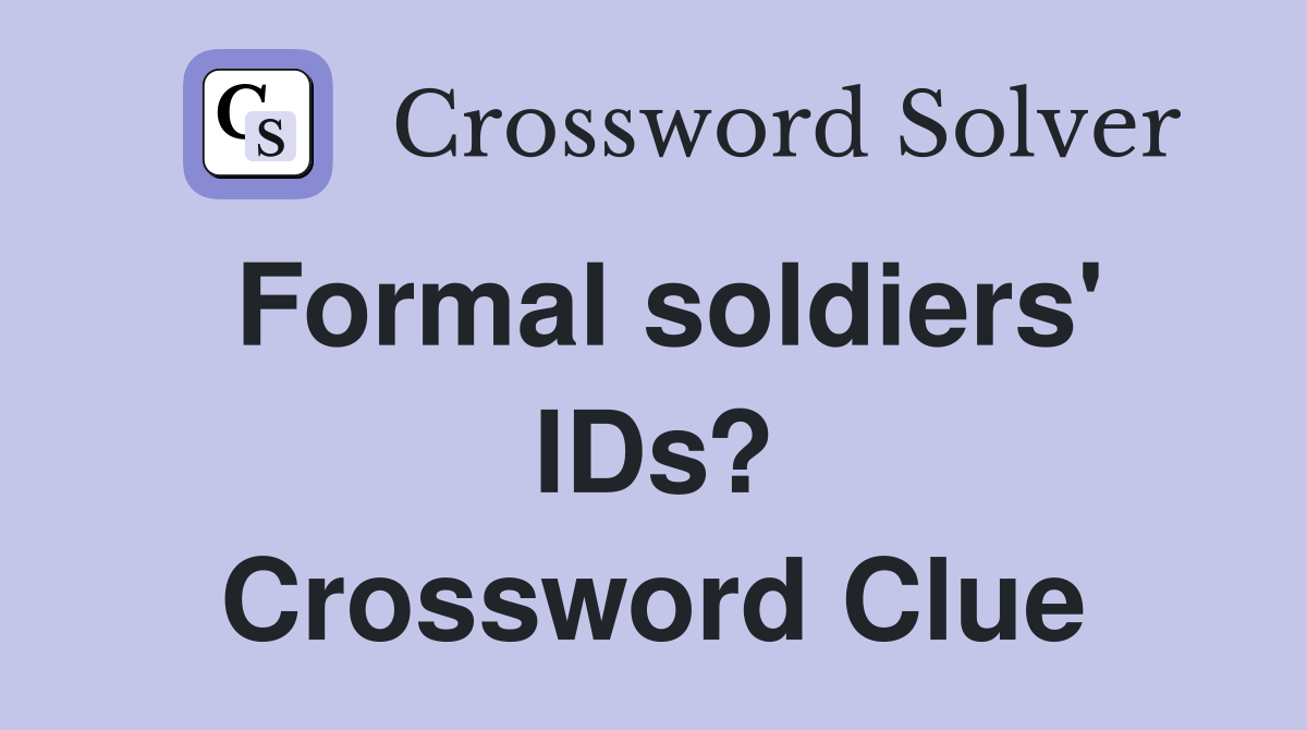 Formal soldiers' IDs? Crossword Clue