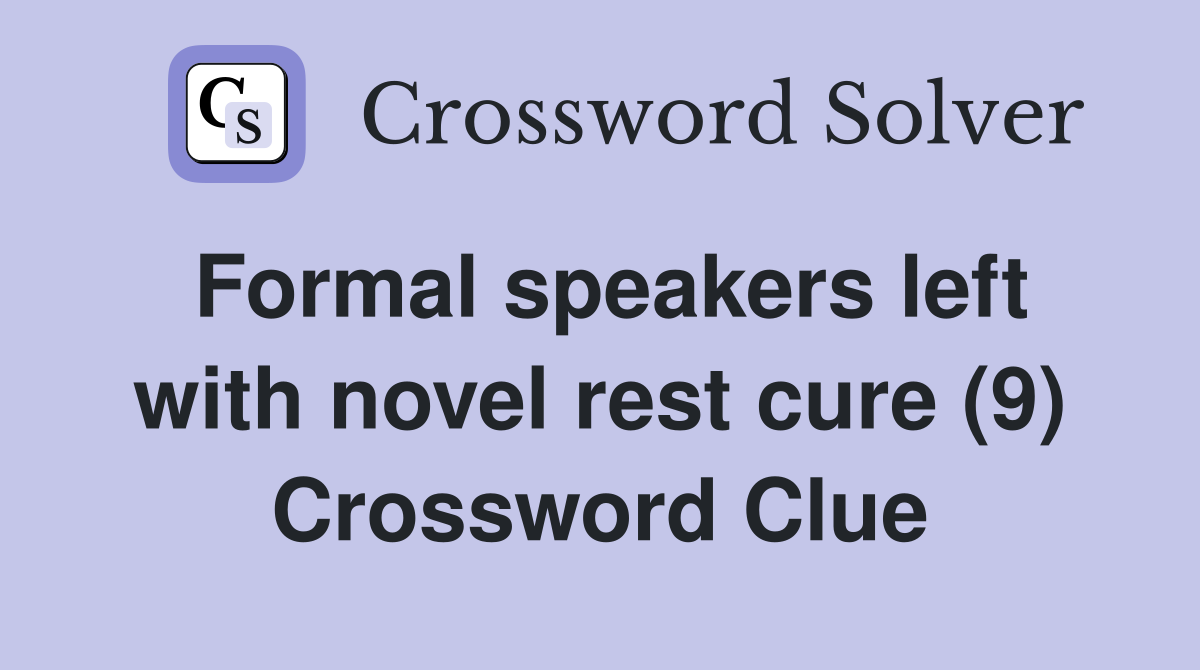 Formal speakers left with novel rest cure (9) Crossword Clue