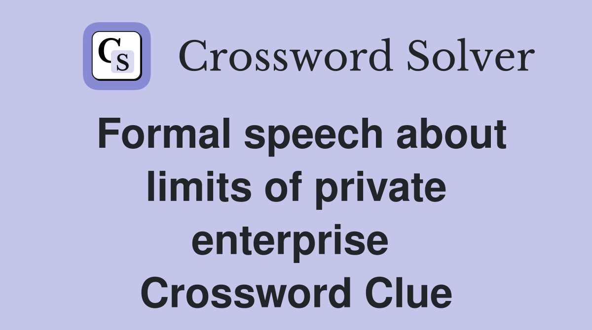 Formal speech about limits of private enterprise  Crossword Clue