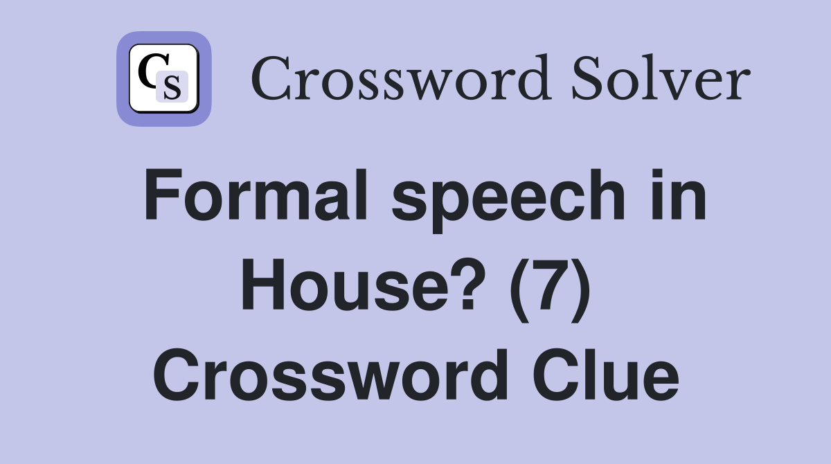 Formal speech in House? (7) Crossword Clue