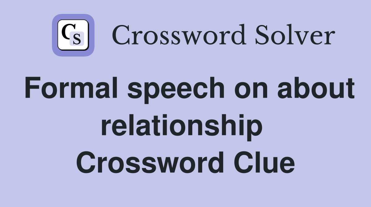 Formal speech on about relationship  Crossword Clue