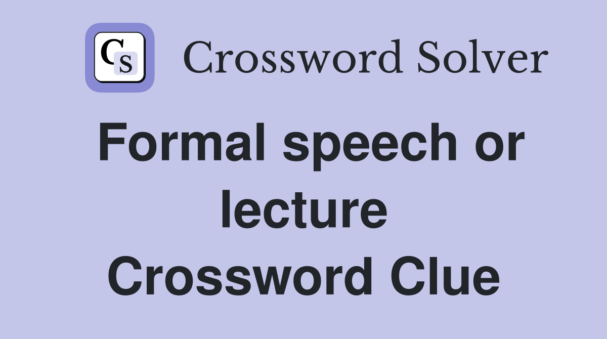 Formal speech or lecture Crossword Clue