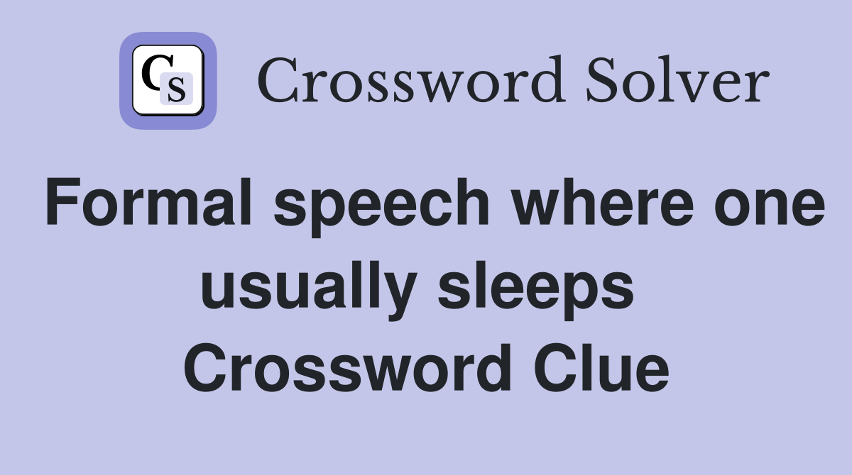 Formal speech where one usually sleeps  Crossword Clue