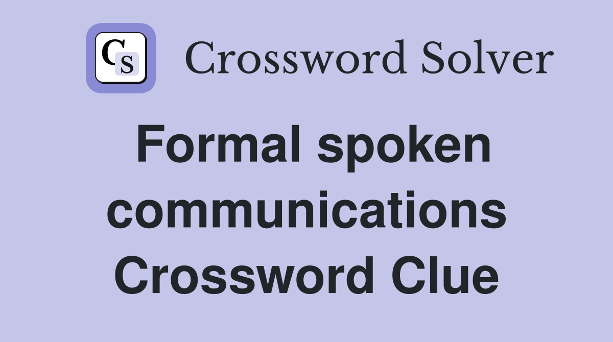 Formal spoken communications Crossword Clue