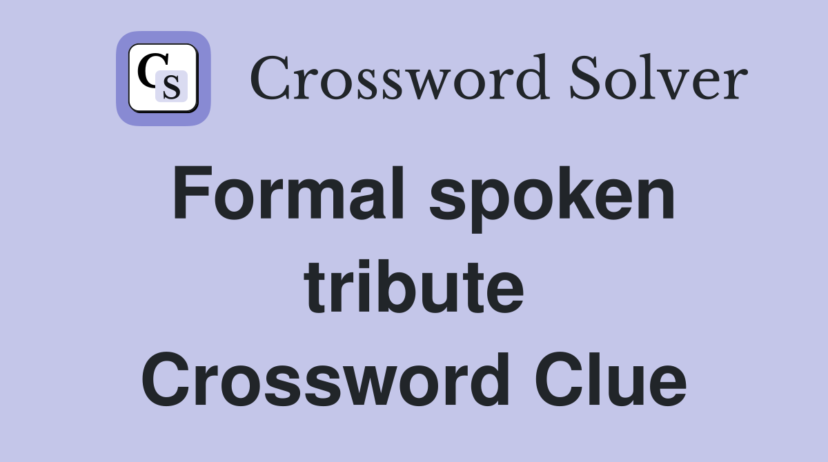 Formal spoken tribute Crossword Clue