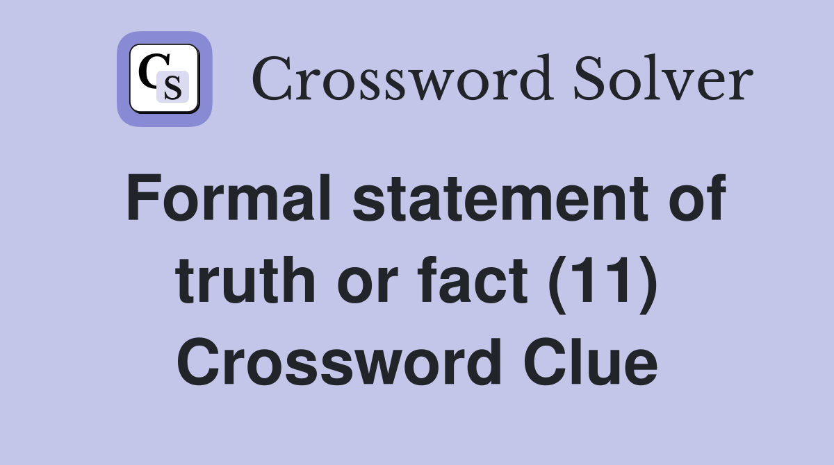 Formal statement of truth or fact (11) Crossword Clue