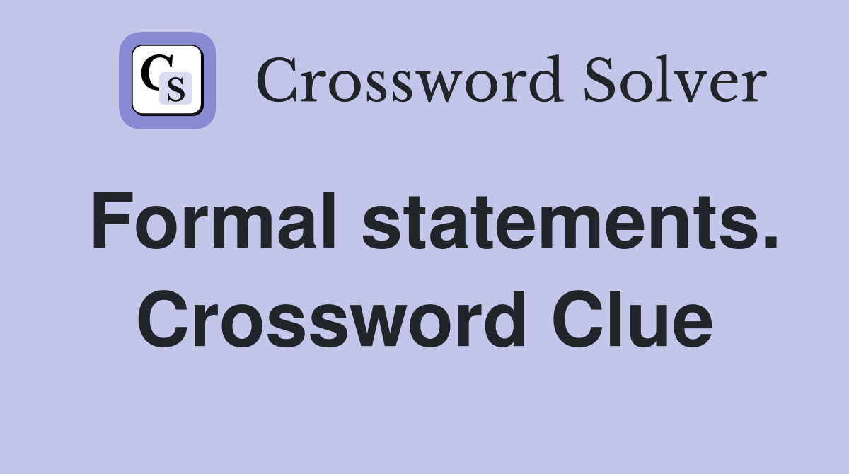Formal statements. Crossword Clue