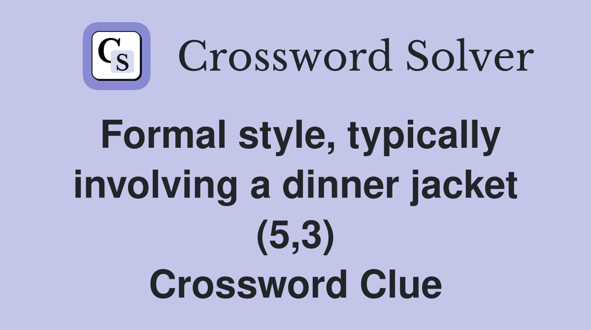 Formal style, typically involving a dinner jacket (5,3) Crossword Clue