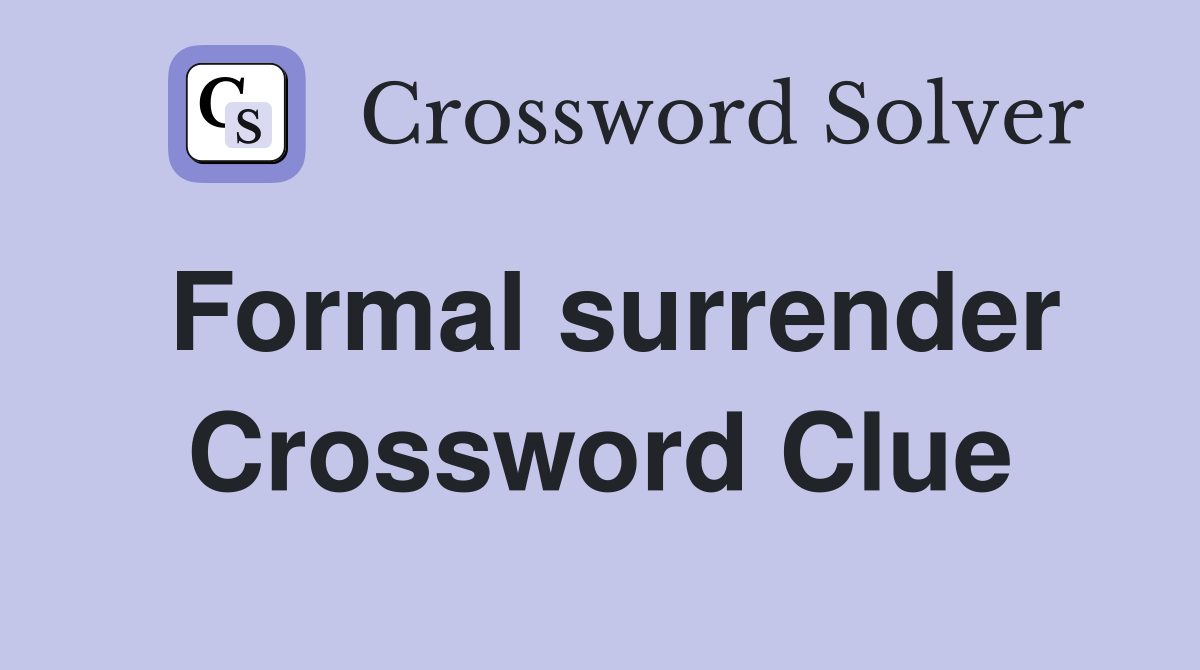 Formal surrender Crossword Clue