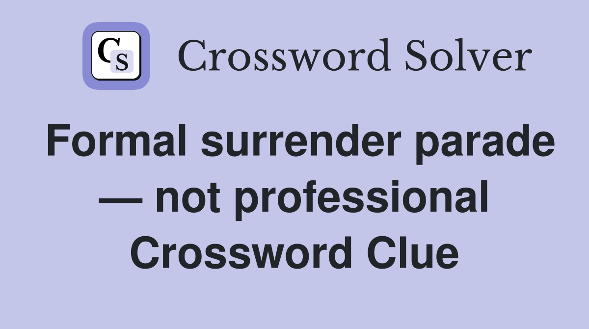 Formal surrender parade — not professional Crossword Clue