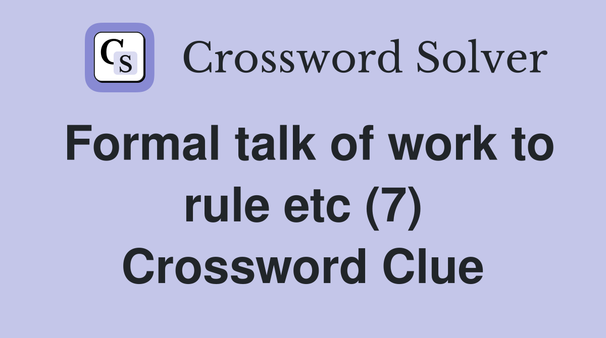Formal talk of work to rule etc (7) Crossword Clue