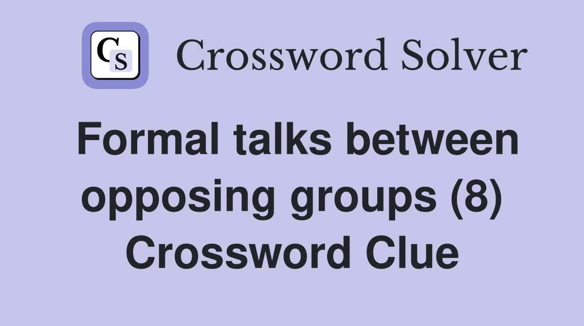 Formal talks between opposing groups (8) Crossword Clue