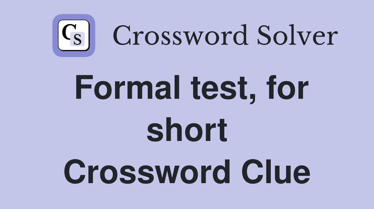 Formal test, for short Crossword Clue