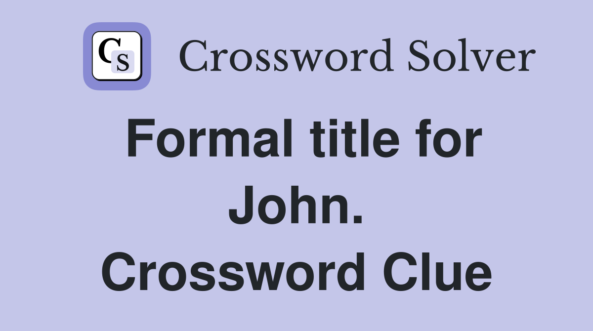 Formal title for John. Crossword Clue