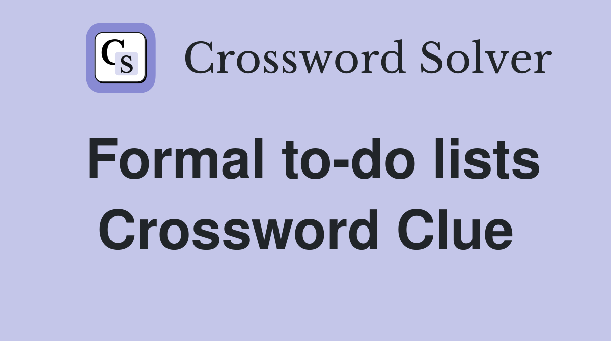 Formal to-do lists Crossword Clue