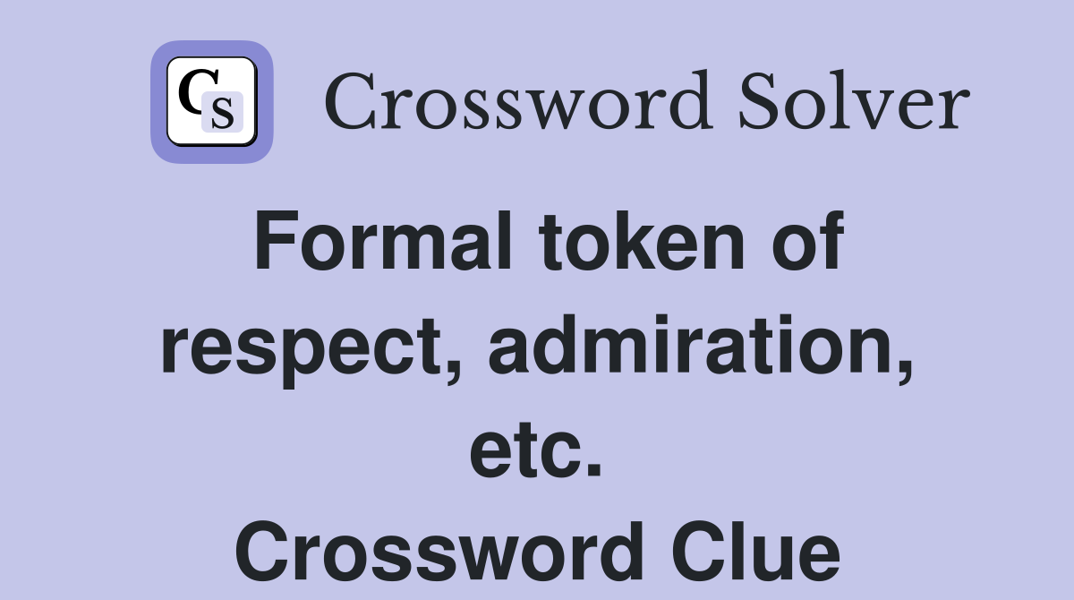 Formal token of respect, admiration, etc. Crossword Clue