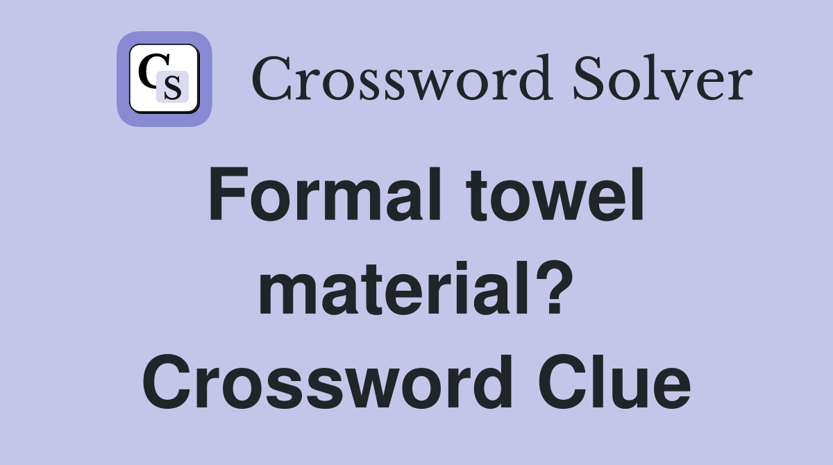 Formal towel material? Crossword Clue