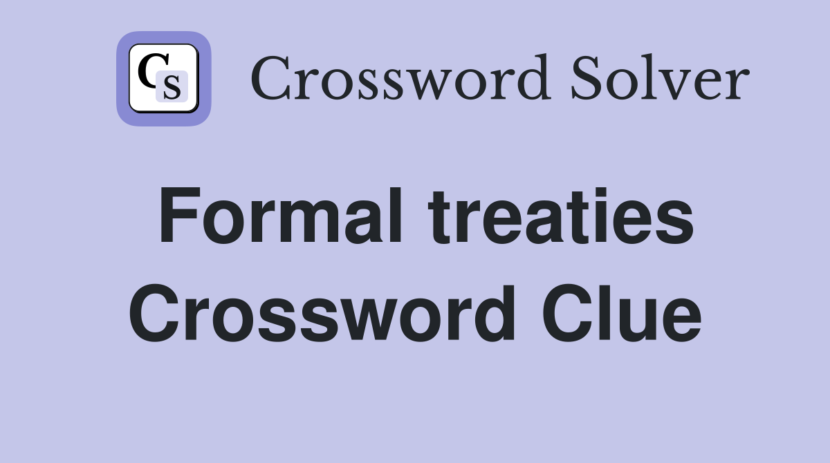 Formal treaties Crossword Clue