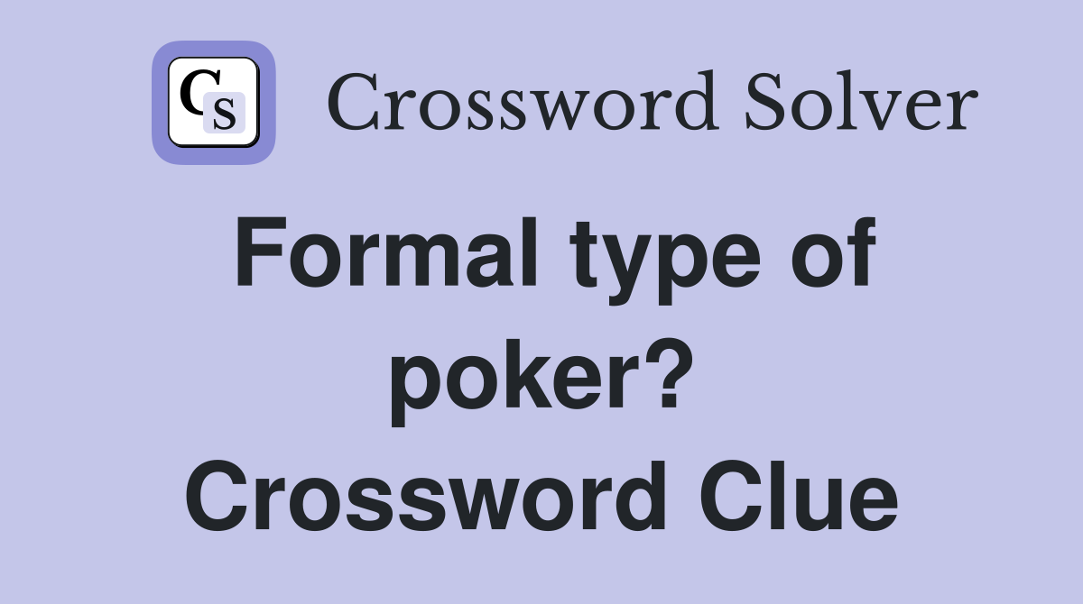 Formal type of poker? Crossword Clue